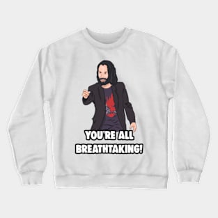 'You're All breathtaking' Keanu Reeves Meme Crewneck Sweatshirt